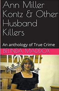 Title: Ann Miller Kontz & Other Husband Killers, Author: Belinda Maddox