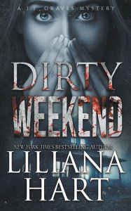 Title: Dirty Weekend, Author: Liliana Hart