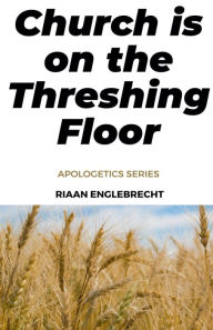 Title: Church is on the Threshing Floor, Author: Riaan Engelbrecht