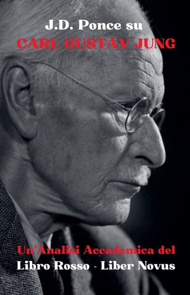 J.D. Ponce su Carl Gustav Jung: Un'Analisi Accademica del Libro Rosso - Liber Novus