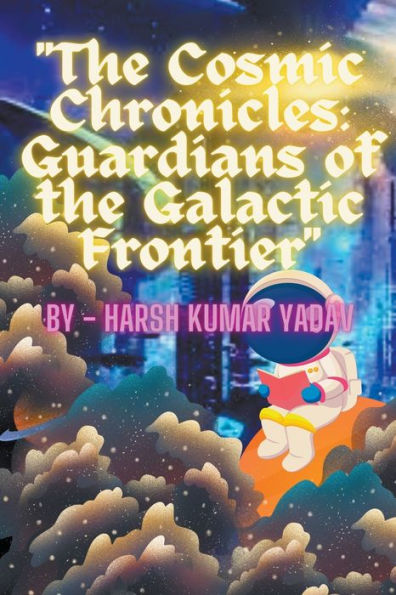 "The Cosmic Chronicles: Guardians of the Galactic Frontier"