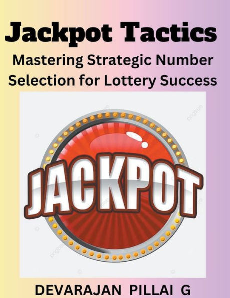 Jackpot Tactics: Mastering Strategic Number Selection for Lottery Success