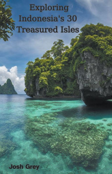 Exploring Indonesia's 30 Treasured Isles