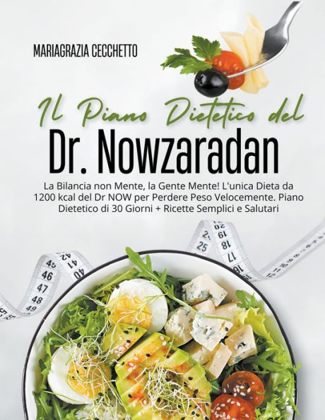 Il Piano Dietetico del Dr. Nowzaradan: la Bilancia non Mente, Gente Mente! L'unica Dieta da 1200 kcal Dr NOW per Perdere Peso Velocemente. di 30 Giorni