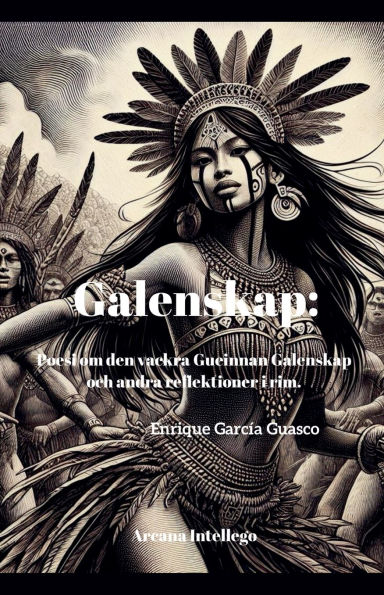 Galenskap: Poesi om den vackra Gudinnan Galenskap och andra reflektioner i rim.