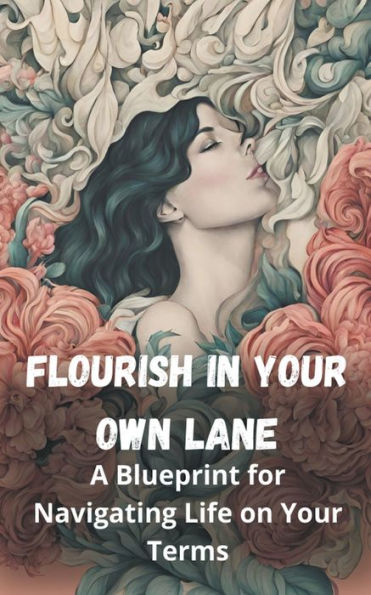 Flourish Your Own Lane: A Blueprint for Navigating Life on Terms