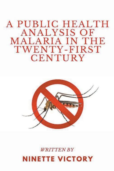 A Public Health Analysis of Malaria the Twenty-First Century