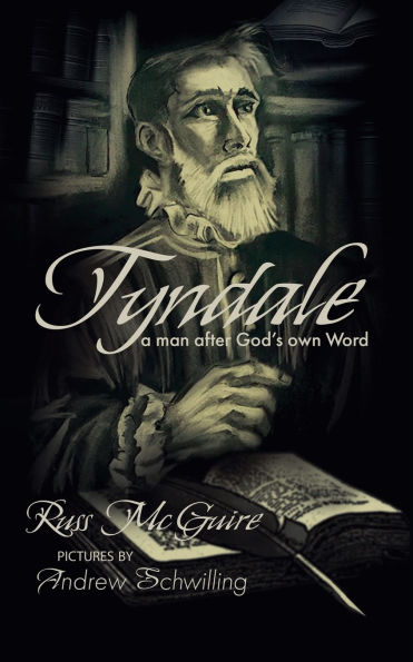 Tyndale: A Man After God's Own Word