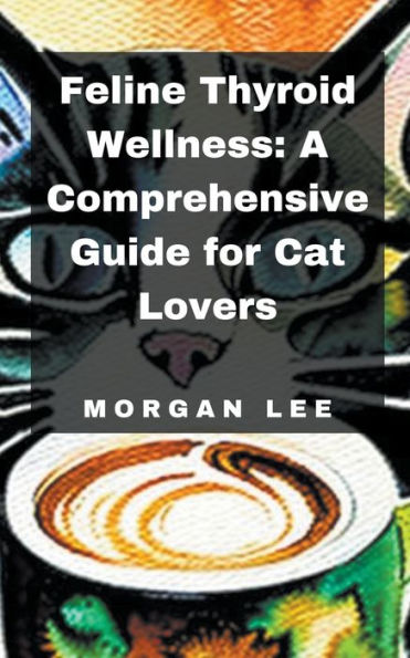 Feline Thyroid Wellness: A Comprehensive Guide for Cat Lovers