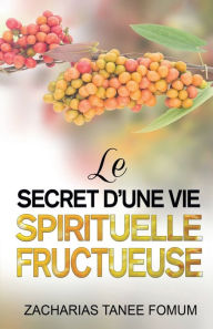 Title: Le Secret D'une Vie Spirituelle Fructueuse, Author: Zacharias Tanee Fomum