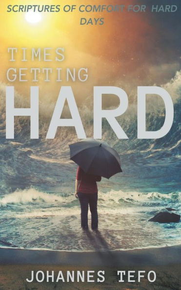 Times Getting Hard: Scriptures Of Comfort For Hard Days