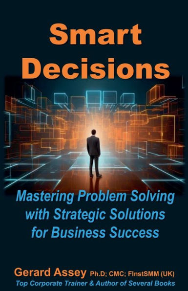 Smart Decisions: Mastering Problem Solving with Strategic Solutions for Business Success