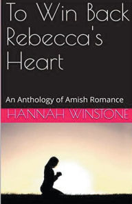 Title: To Win Back Rebecca's Heart, Author: Hannah Winstone