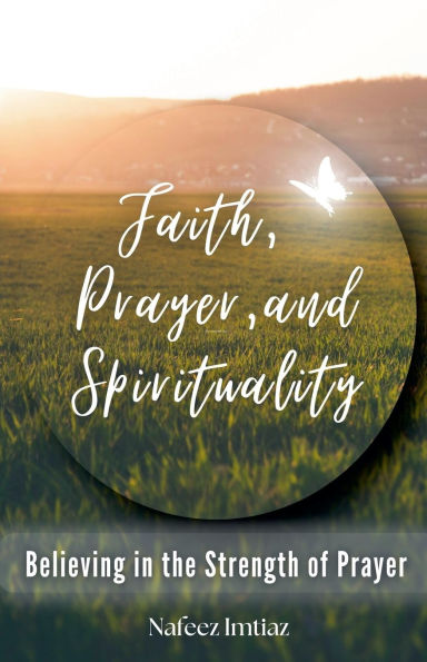 Faith, Prayer, and Spirituality: Believing the Strength of Prayer