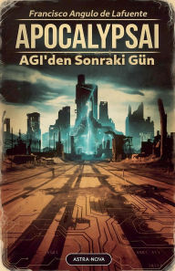 Title: ApocalypsAI AGI'den Sonraki Gï¿½n, Author: Francisco Angulo de Lafuente