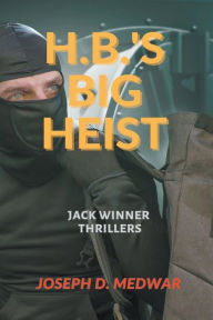 Title: H.B.'s Big Heist, Author: Joseph D Medwar