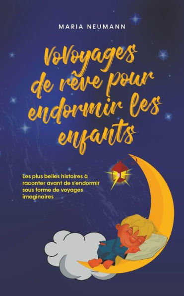 VoVoyages de rï¿½ve pour endormir les enfants Les plus belles histoires ï¿½ raconter avant de s'endormir sous forme de voyages imaginaires