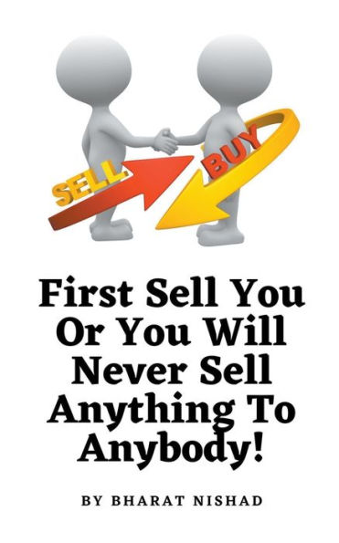 First Sell You Or Will Never Anything To Anybody!