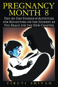 Title: Pregnancy Month 8 - Day-by-Day Stories & Activities for Reflecting on the Journey as You Brace for the New Chapter, Author: Viruti Shivan