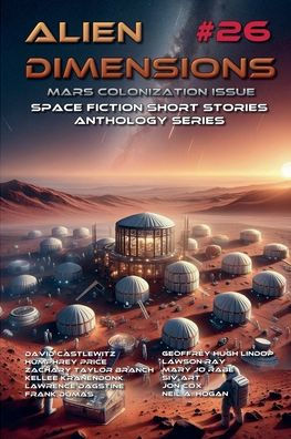 Alien Dimensions #26 Mars Colonization Issue: Space Fiction Short Stories Anthology Series