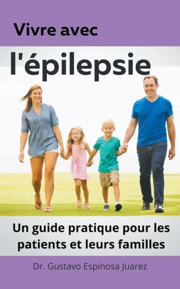 Vivre avec l'ï¿½pilepsie Un guide pratique pour les patients et leurs familles