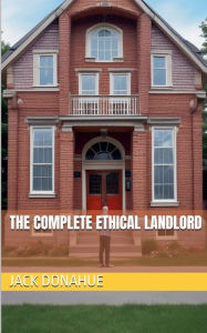 Title: The Complete Ethical Landlord, Author: Jack Donahue