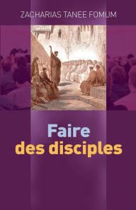 Title: Faire Des Disciples, Author: Zacharias Tanee Fomum