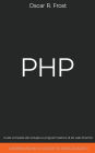 PHP: Guida Completa allo Sviluppo e Programmazione di Siti Web Dinamici. Contiene Esempi di Codice ed Esercizi Pratici.