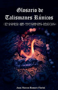 Title: Glosario de Talismanes Runicos, Author: Juan Marcos Romero Fiorini