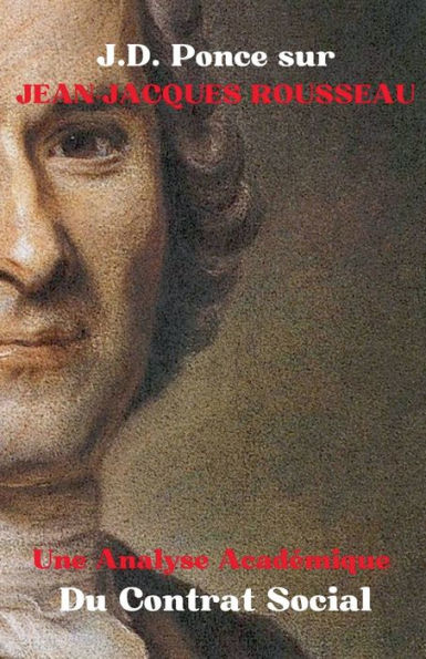 J.D. Ponce sur Jean-Jacques Rousseau: Une Analyse Acadï¿½mique Du Contrat Social