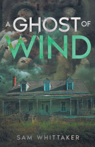 Title: A Ghost of Wind, Author: Sam Whittaker