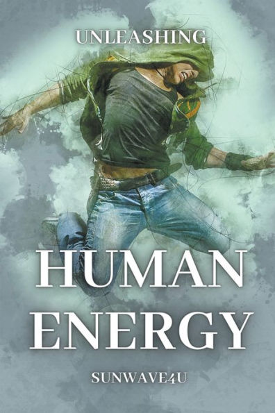 Unleashing Human Energy: Igniting the Power Within