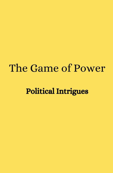 The Game of Power: Political Intrigues