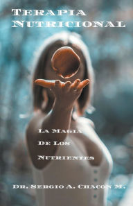 Title: Terapia Nutricional La Magia De Los Nutrientes, Author: Sergio A Chacïn M