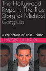 The Hollywood Ripper: The True Story of Michael Gargiulo