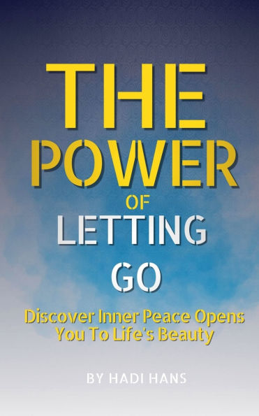 The Power of Letting Go Discover Inner Peace Opens You To Life's Beauty