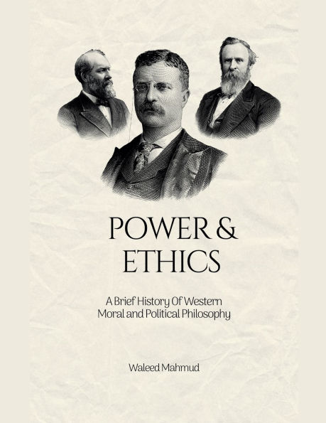 Power & Ethics: A Brief History Of Western Moral and Political Philosophy