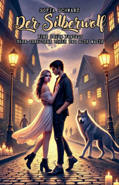 Der Silberwolf: Eine Urban Fantasy ï¿½ber verbotene Liebe und alte Magie
