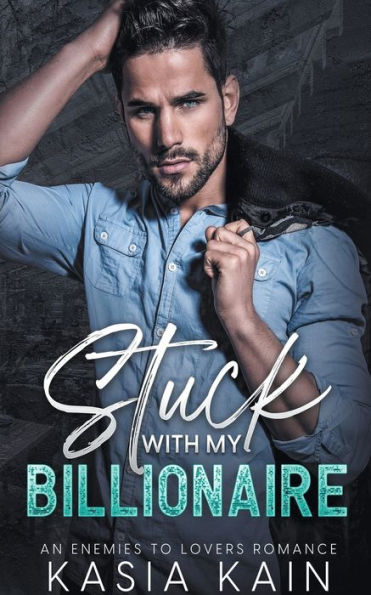 Stuck with My Billionaire: An Enemies to Lovers Romance