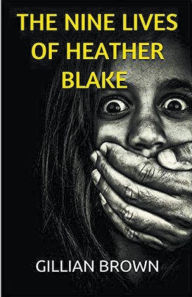 Title: The Nine Lives of Heather Blake, Author: Gillian Brown