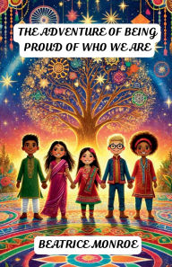 Title: The Adventure of Being Proud of Who We Are, Author: Beatrice Monroe