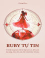 Ruby Tự Tin: Tï¿½i đï¿½ từng bước lột bỏ lớp bụi tự ti, để tự tin tỏa sï¿½ng, lï¿½m chủ cuộc đời mï¿½nh như thế nï¿½o