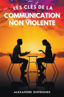 Les Clï¿½s de la Communication Non Violente