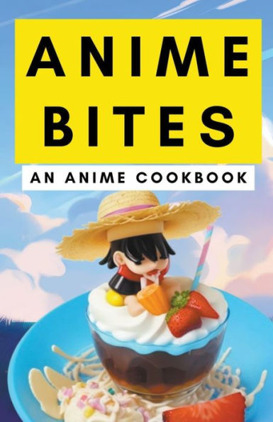 Anime Bites: An Cookbook