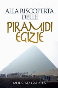 Title: Alla Riscoperta Delle Piramidi Egizie, Author: Moustafa Gadalla