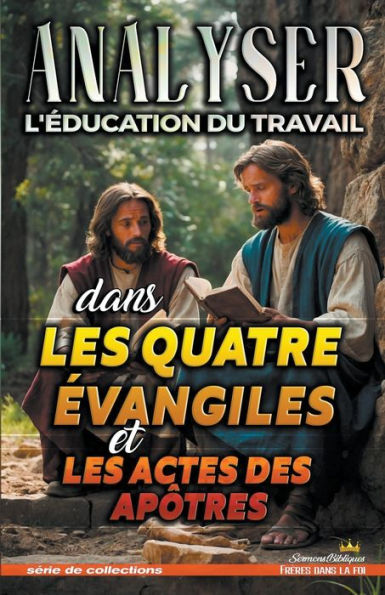 Analyser L'ï¿½ducation du Travail dans les quatre ï¿½vangiles et les Actes