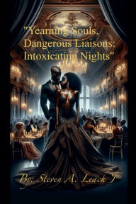 Title: Yearning Souls, Dangerous Liaisons: Intoxicating Nights, Author: Steven A Leach Jr