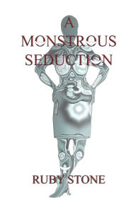 Title: A Monstrous Seduction, Author: Ruby Stone