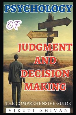 Psychology of Judgment and Decision Making - The Comprehensive Guide