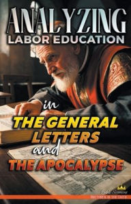 Title: Analyzing Labor Education in the General Letters and the Apocalypse, Author: Bible Sermons